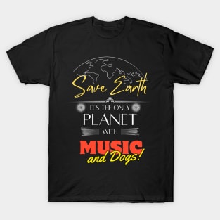 Save Earth, It's the Only Planet with Music and Dogs Shirt for Musicians T-Shirt